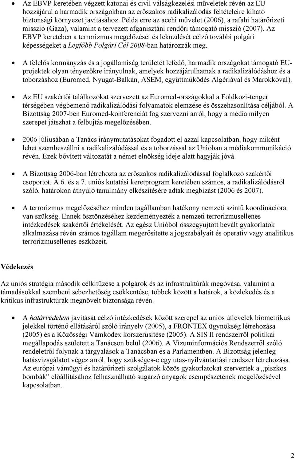 Az EBVP keretében a terrorizmus megelőzését és leküzdését célzó további polgári képességeket a Legfőbb Polgári Cél 2008-ban határozzák meg.