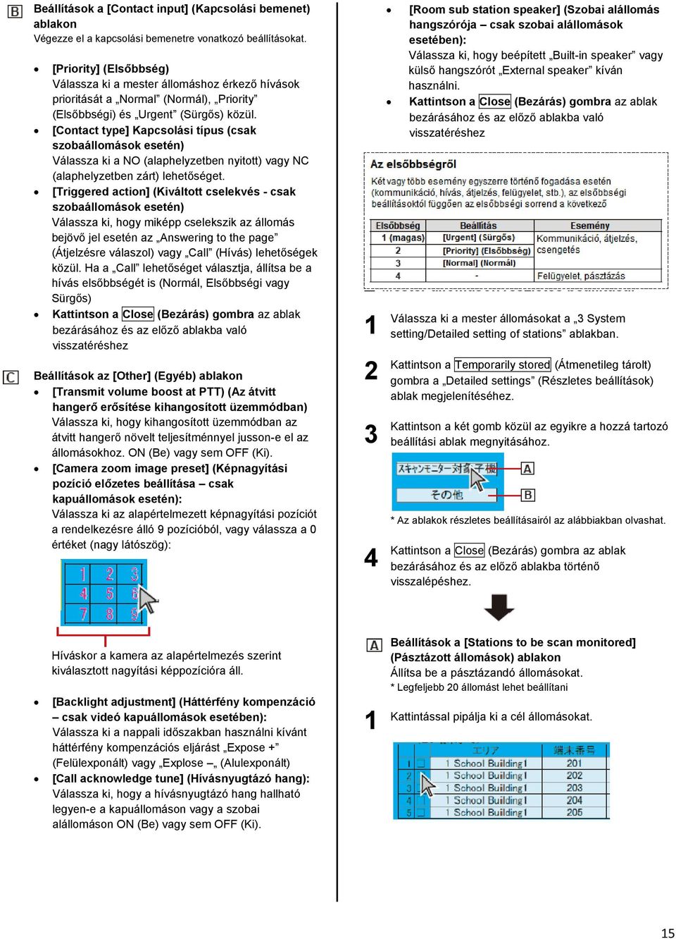 [Contact type] Kapcsolási típus (csak szobaállomások esetén) Válassza ki a NO (alaphelyzetben nyitott) vagy NC (alaphelyzetben zárt) lehetőséget.