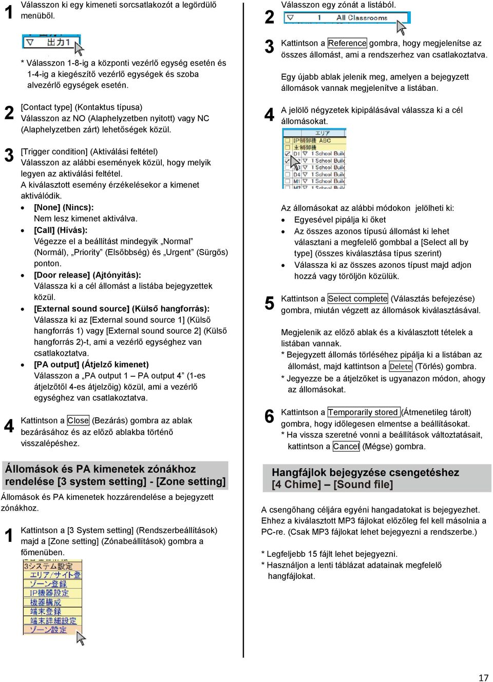 [Trigger condition] (Aktiválási feltétel) Válasszon az alábbi események közül, hogy melyik legyen az aktiválási feltétel. A kiválasztott esemény érzékelésekor a kimenet aktiválódik.