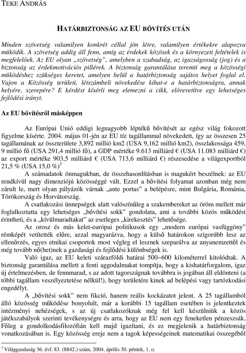 Az EU olyan szövetség, amelyben a szabadság, az igazságosság (jog) és a biztonság az érdekmotivációs pillérek.