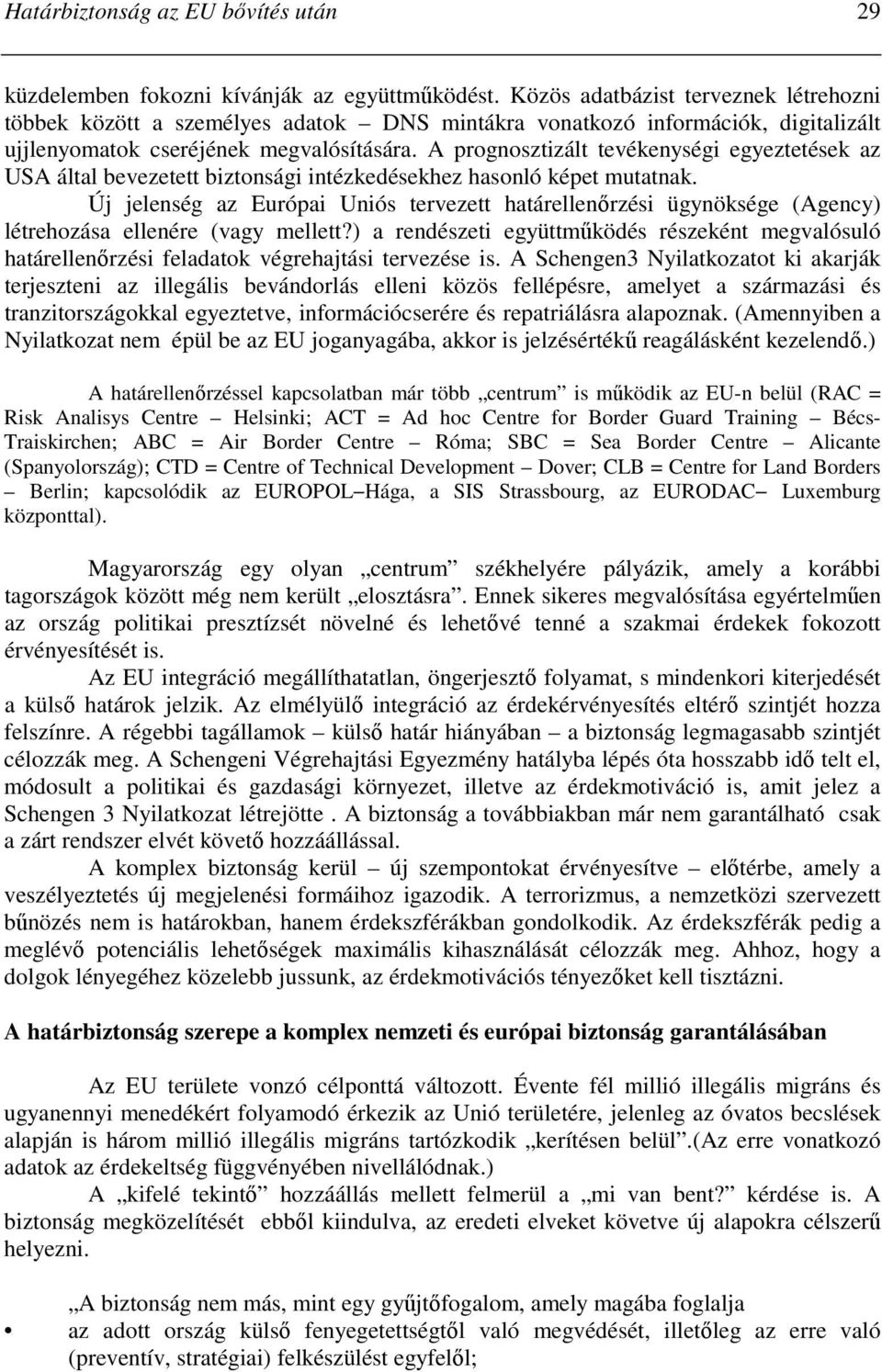 A prognosztizált tevékenységi egyeztetések az USA által bevezetett biztonsági intézkedésekhez hasonló képet mutatnak.