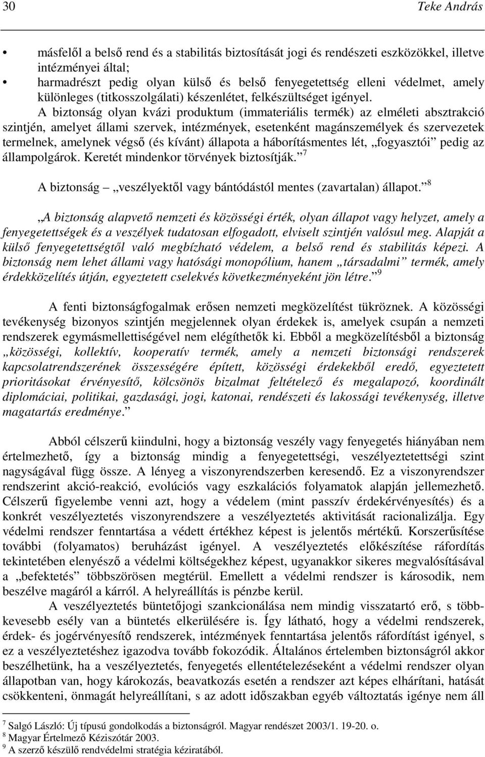 A biztonság olyan kvázi produktum (immateriális termék) az elméleti absztrakció szintjén, amelyet állami szervek, intézmények, esetenként magánszemélyek és szervezetek termelnek, amelynek végsı (és