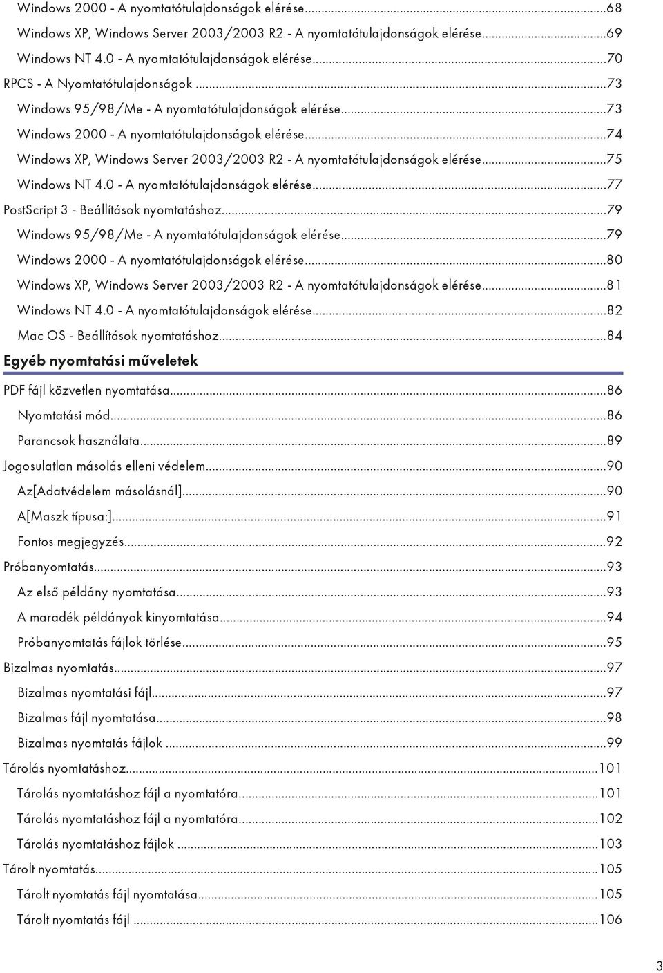 ..75 Windows NT 4.0 - A nyomtatótulajdonságok elérése...77 PostScript 3 - Beállítások nyomtatáshoz...79 Windows 95/98/Me - A nyomtatótulajdonságok elérése.