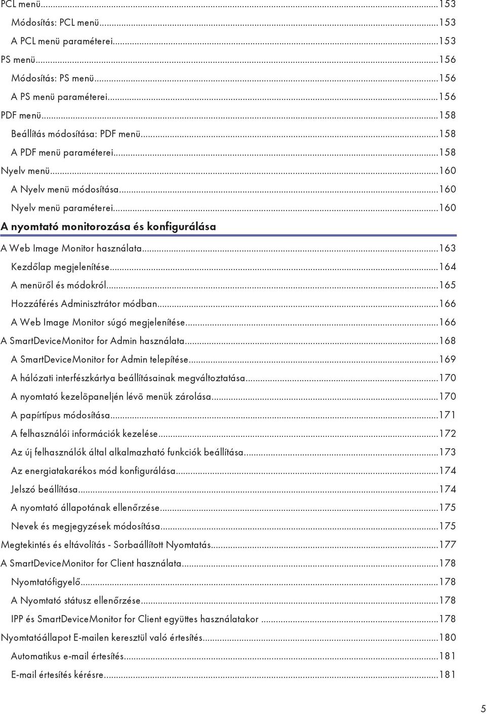 ..163 Kezdőlap megjelenítése...164 A menüről és módokról...165 Hozzáférés Adminisztrátor módban...166 A Web Image Monitor súgó megjelenítése...166 A SmartDeviceMonitor for Admin használata.