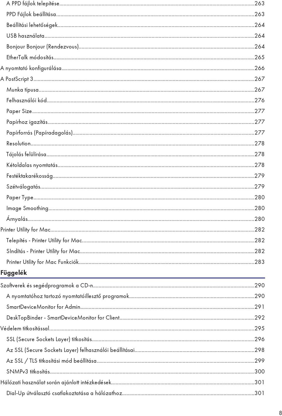 ..278 Kétoldalas nyomtatás...278 Festéktakarékosság...279 Szétválogatás...279 Paper Type...280 Image Smoothing...280 Árnyalás...280 Printer Utility for Mac...282 Telepítés - Printer Utility for Mac.