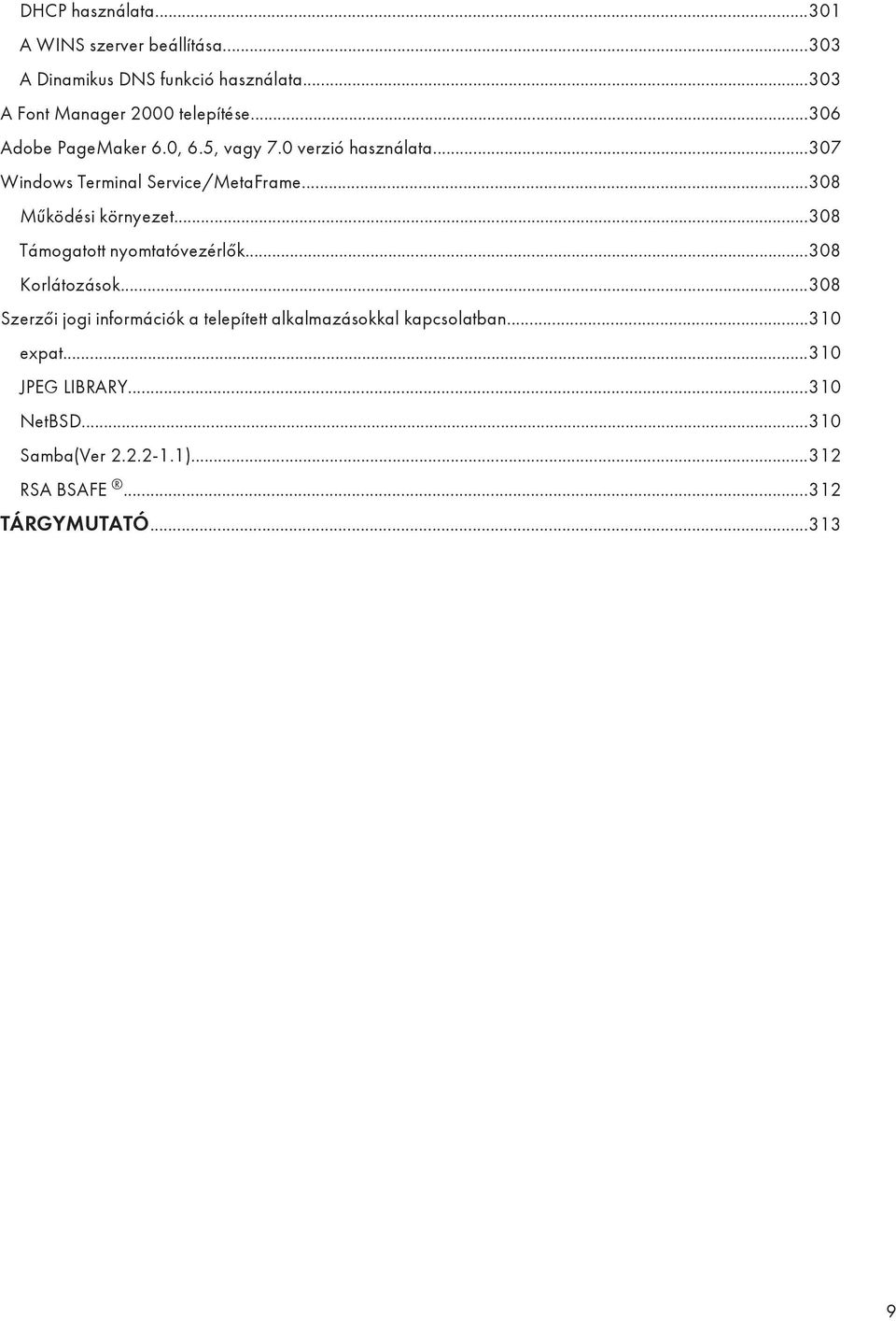 ..307 Windows Terminal Service/MetaFrame...308 Működési környezet...308 Támogatott nyomtatóvezérlők...308 Korlátozások.