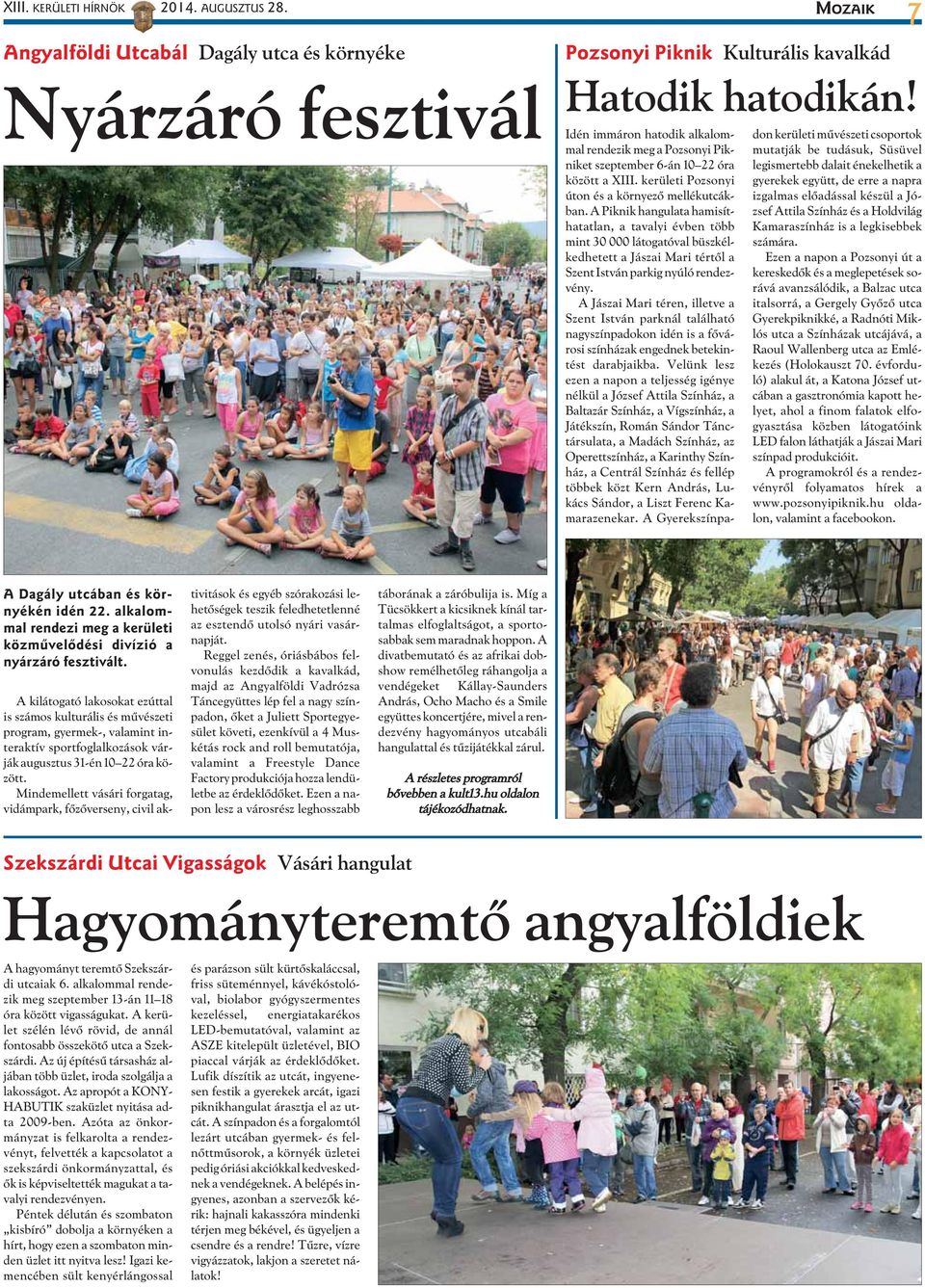 A Piknik hangulata hamisíthatatlan, a tavalyi évben több mint 30 000 látogatóval büszkélkedhetett a Jászai Mari tértõl a Szent István parkig nyúló rendezvény.