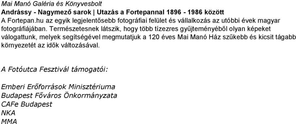 Természetesnek látszik, hogy több tízezres gyűjteményéből olyan képeket válogattunk, melyek segítségével megmutatjuk a 120 éves Mai