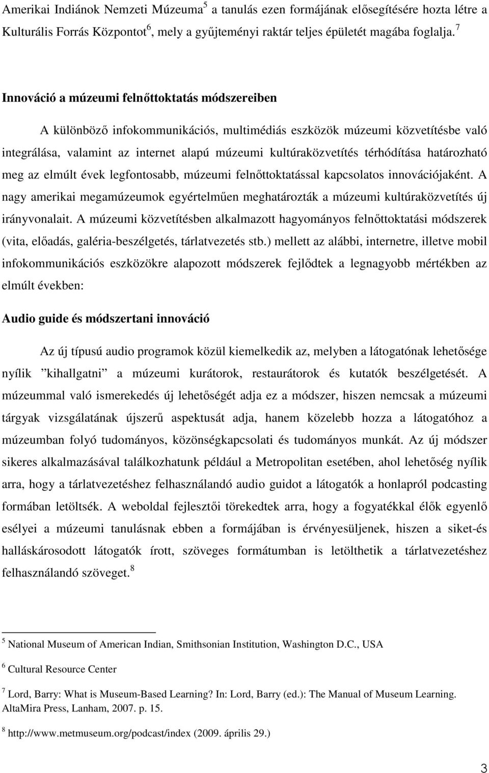 térhódítása határozható meg az elmúlt évek legfontosabb, múzeumi felnıttoktatással kapcsolatos innovációjaként.