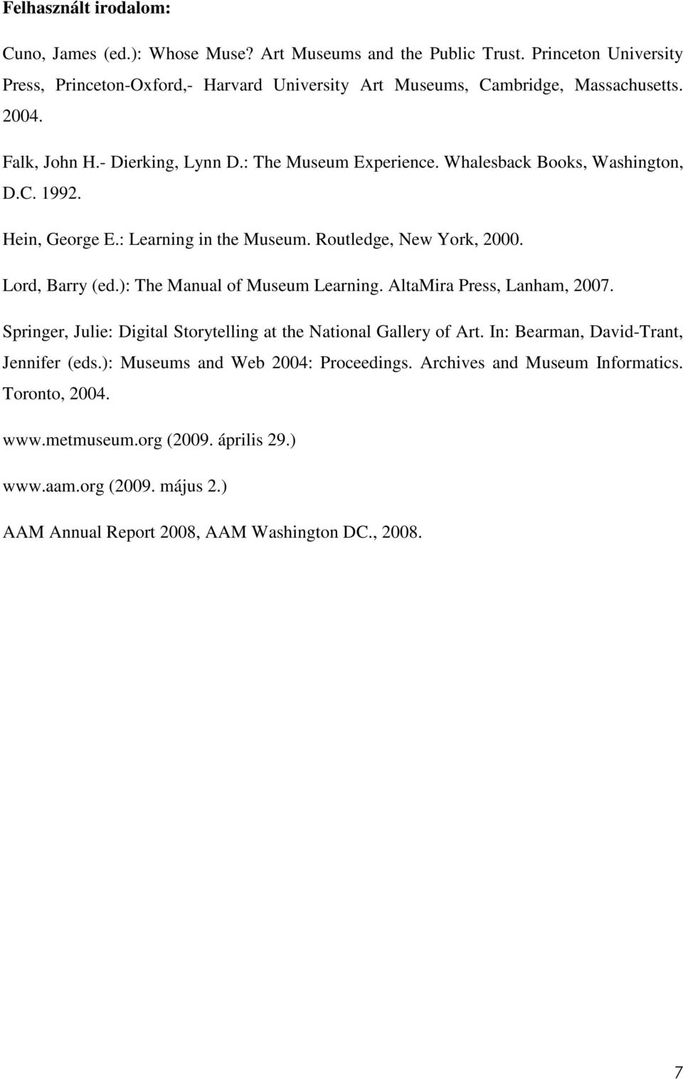 Whalesback Books, Washington, D.C. 1992. Hein, George E.: Learning in the Museum. Routledge, New York, 2000. Lord, Barry (ed.): The Manual of Museum Learning. AltaMira Press, Lanham, 2007.