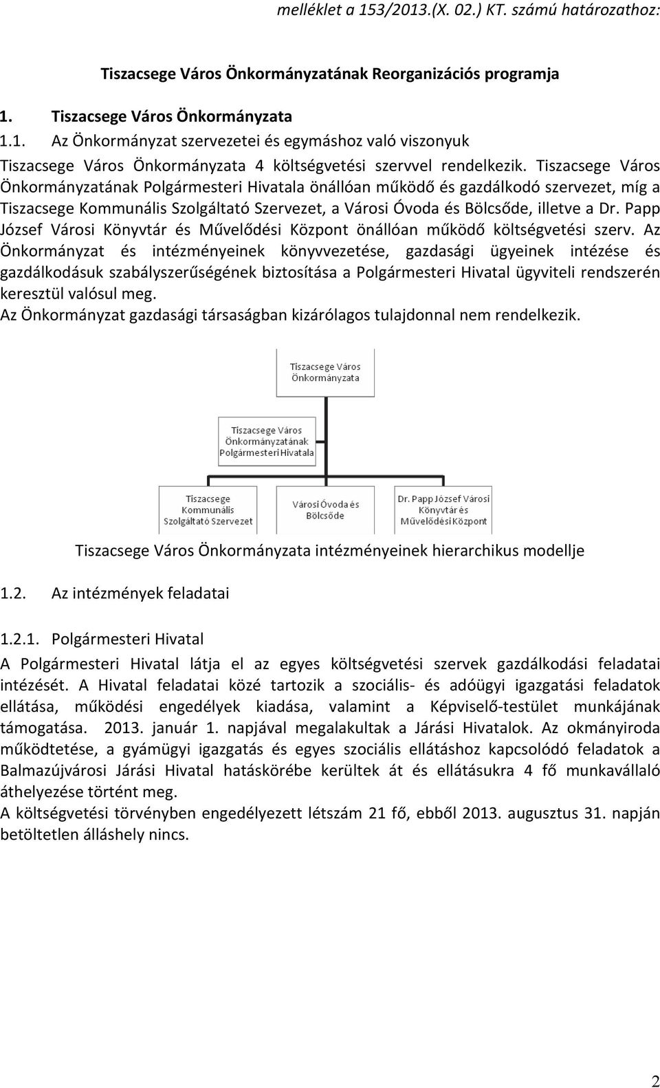 Papp József Városi Könyvtár és Művelődési Központ önállóan működő költségvetési szerv.