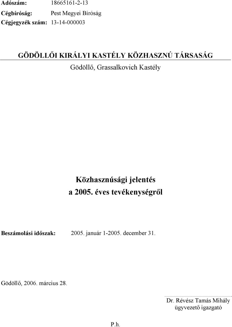 Közhasznúsági jelentés a 2005. éves tevékenységről Beszámolási időszak: 2005.