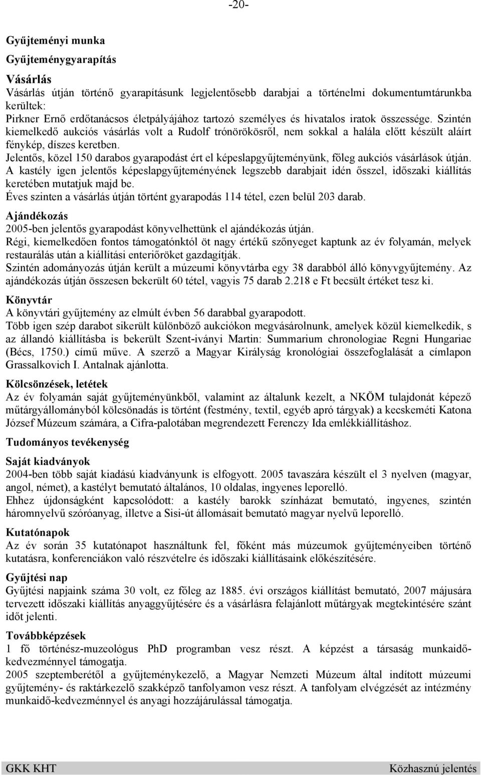 Jelentős, közel 150 darabos gyarapodást ért el képeslapgyűjteményünk, főleg aukciós vásárlások útján.