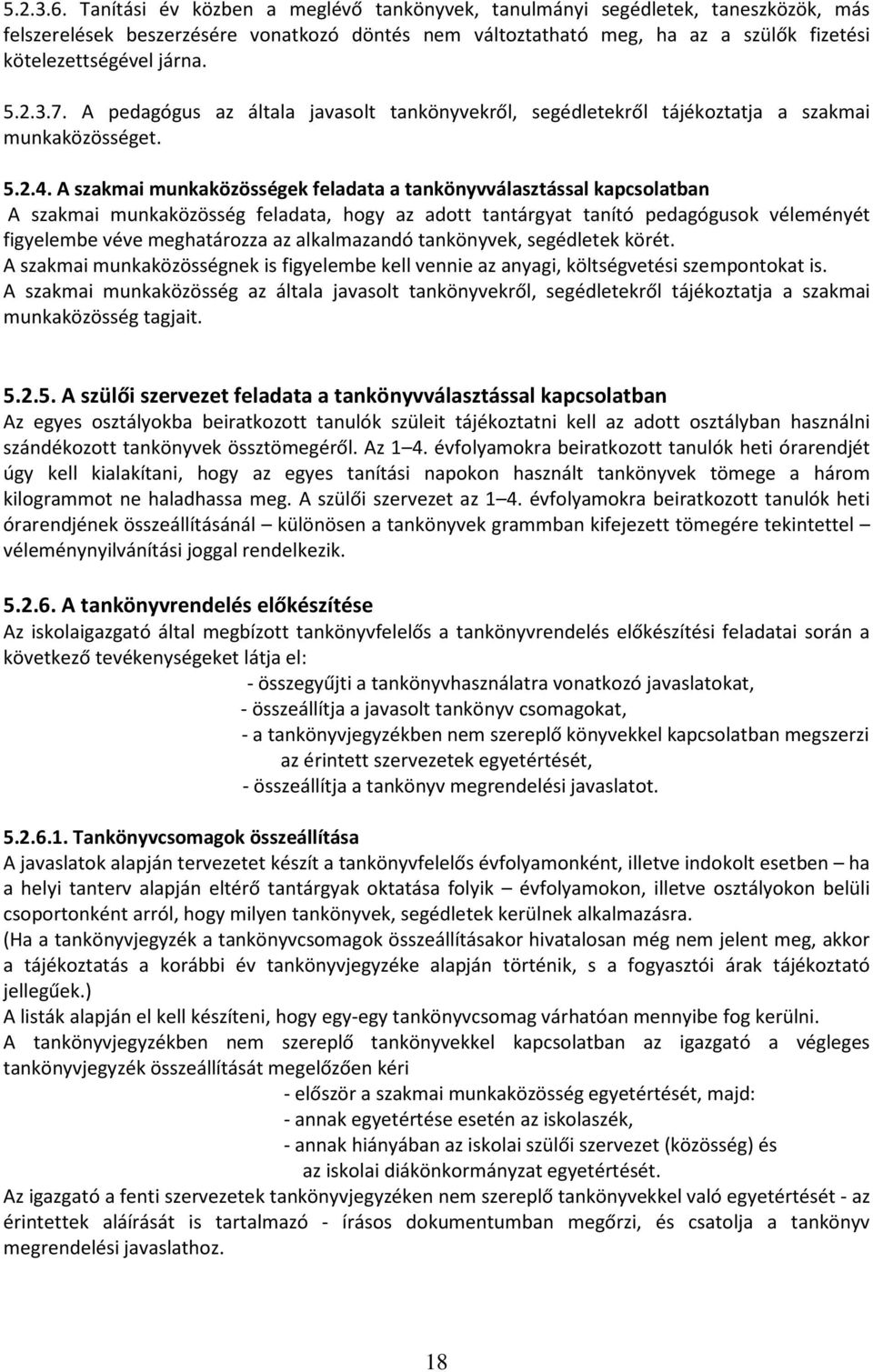 2.3.7. A pedagógus az általa javasolt tankönyvekről, segédletekről tájékoztatja a szakmai munkaközösséget. 5.2.4.