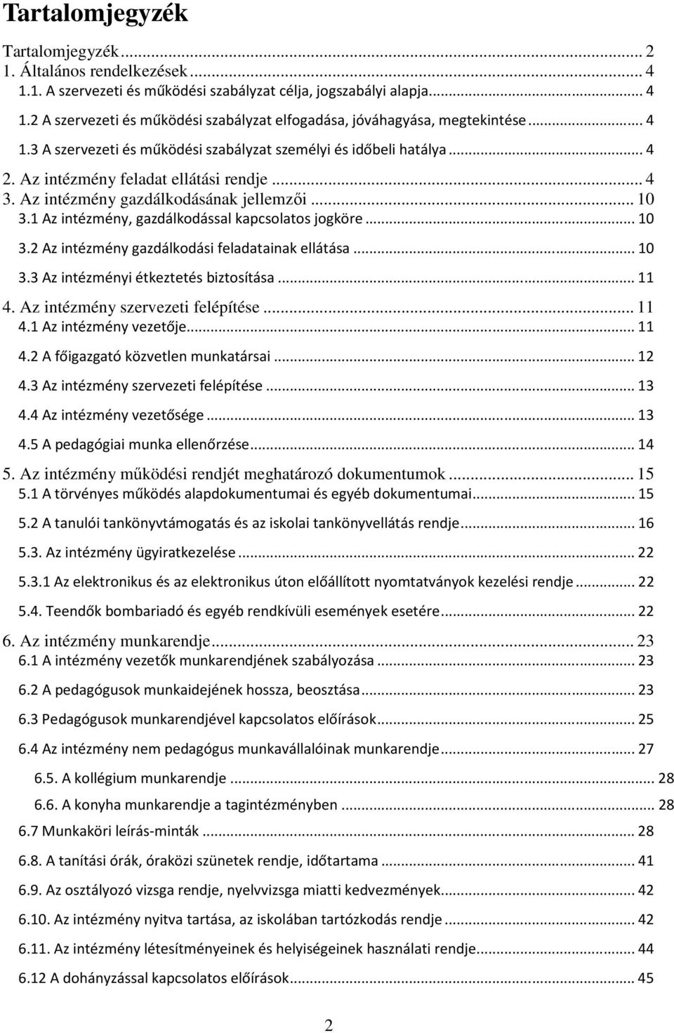 1 Az intézmény, gazdálkodással kapcsolatos jogköre...10 3.2 Az intézmény gazdálkodási feladatainak ellátása...10 3.3 Az intézményi étkeztetés biztosítása...11 4. Az intézmény szervezeti felépítése.