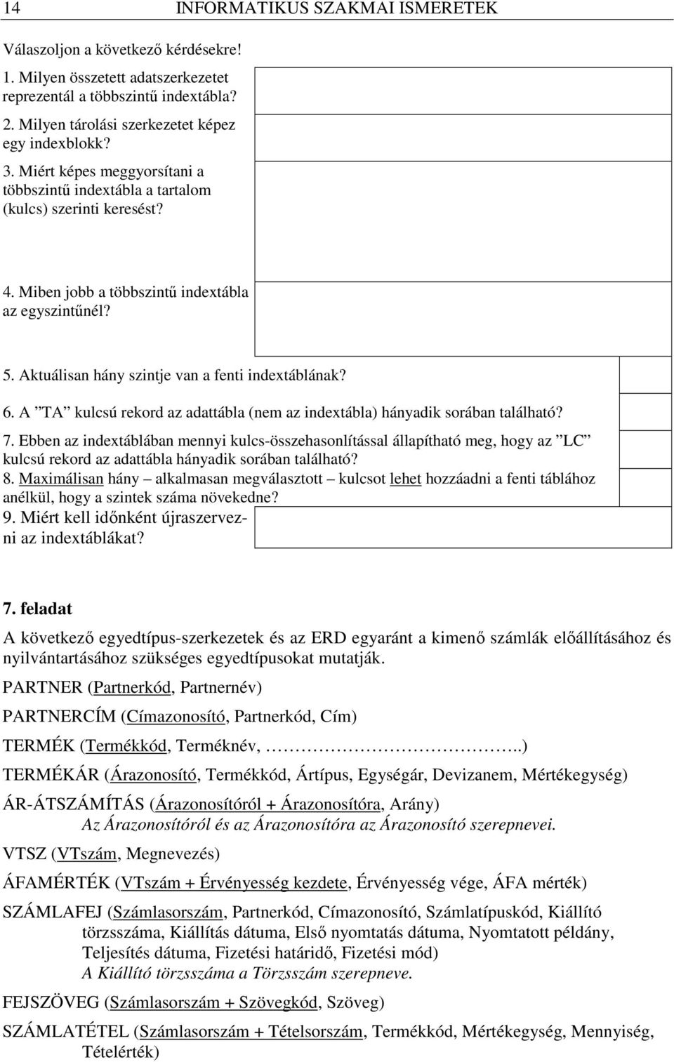 A TA kulcsú rekord az adattábla (nem az indextábla) hányadik sorában található? 7.