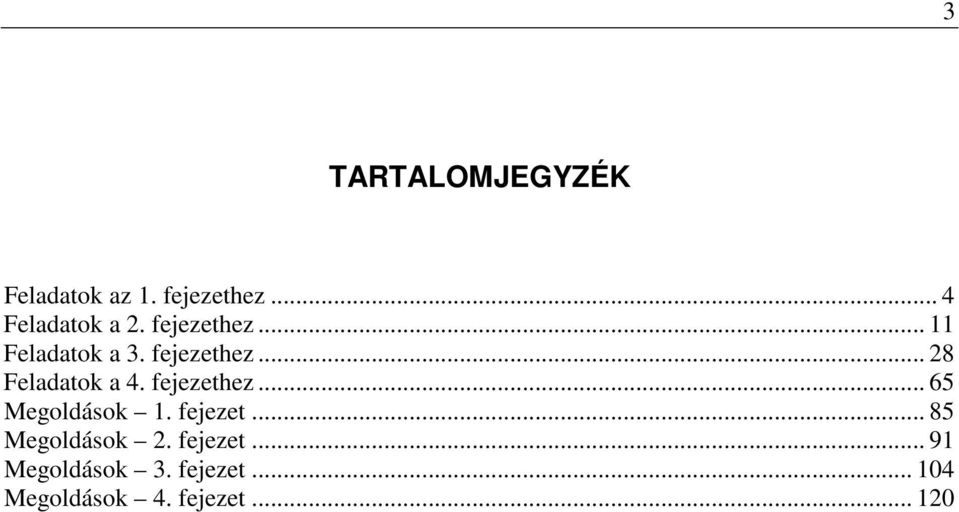 fejezethez... 65 Megoldások 1. fejezet... 85 Megoldások 2.