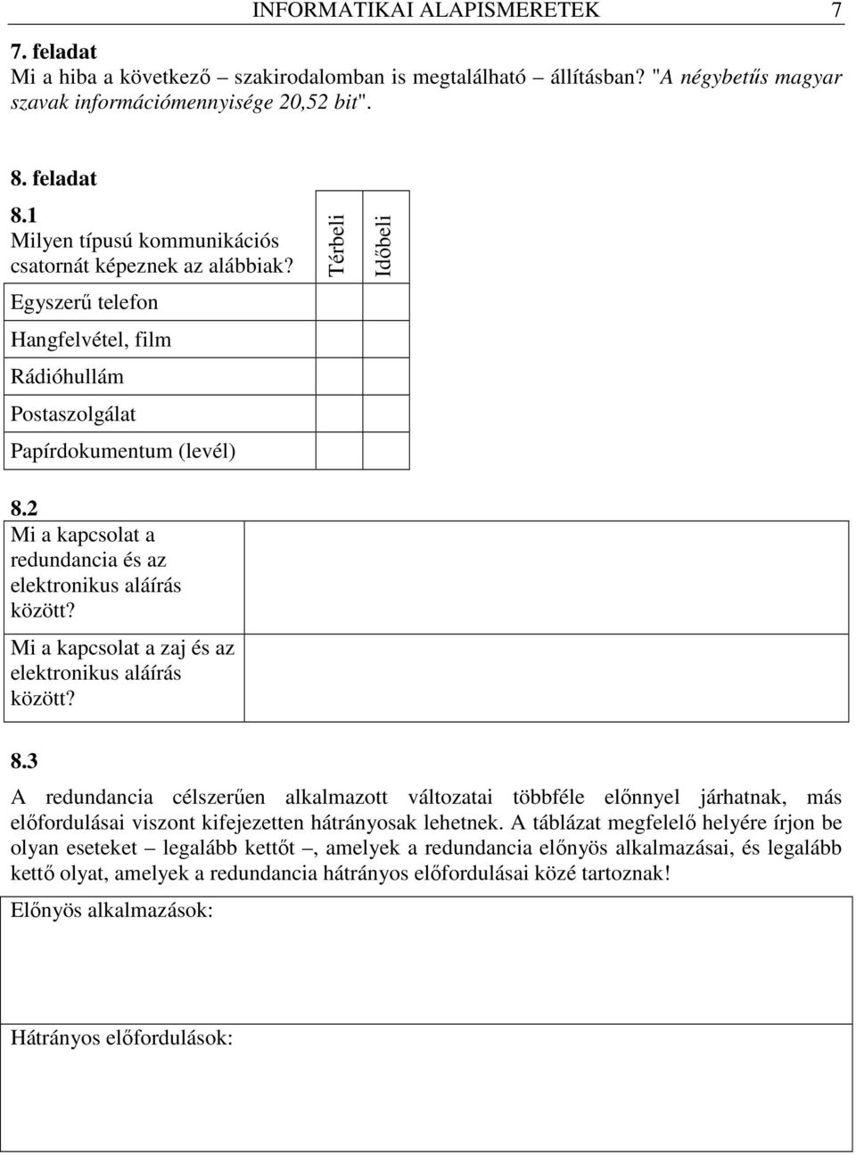 2 Mi a kapcsolat a redundancia és az elektronikus aláírás között? Mi a kapcsolat a zaj és az elektronikus aláírás között? Térbeli Idıbeli 8.