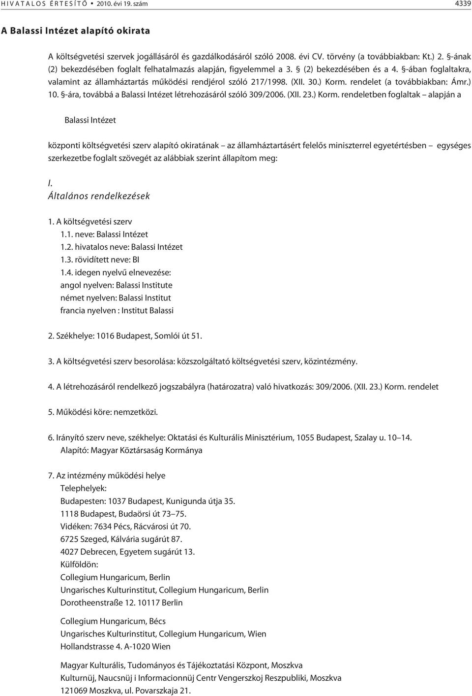 rendelet (a továbbiakban: Ámr.) 10. -ára, továbbá a Balassi Intézet létrehozásáról szóló 309/2006. (XII. 23.) Korm.