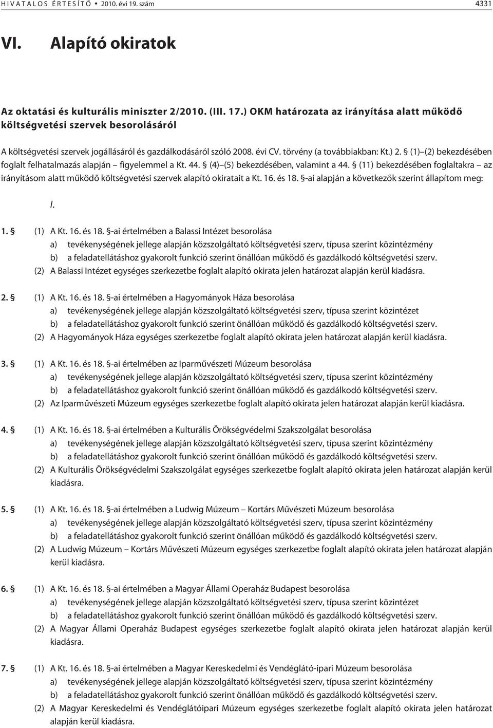 (1) (2) bekezdésében foglalt felhatalmazás alapján figyelemmel a Kt. 44. (4) (5) bekezdésében, valamint a 44.