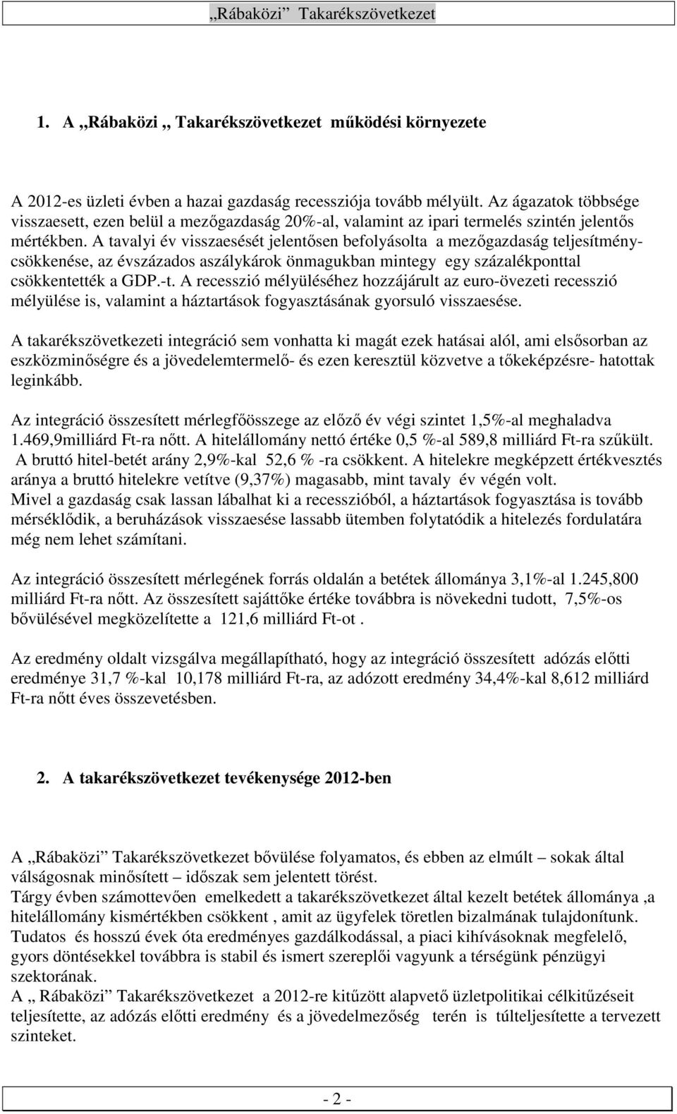 A tavalyi év visszaesését jelentősen befolyásolta a mezőgazdaság teljesítménycsökkenése, az évszázados aszálykárok önmagukban mintegy egy százalékponttal csökkentették a GDP.-t.