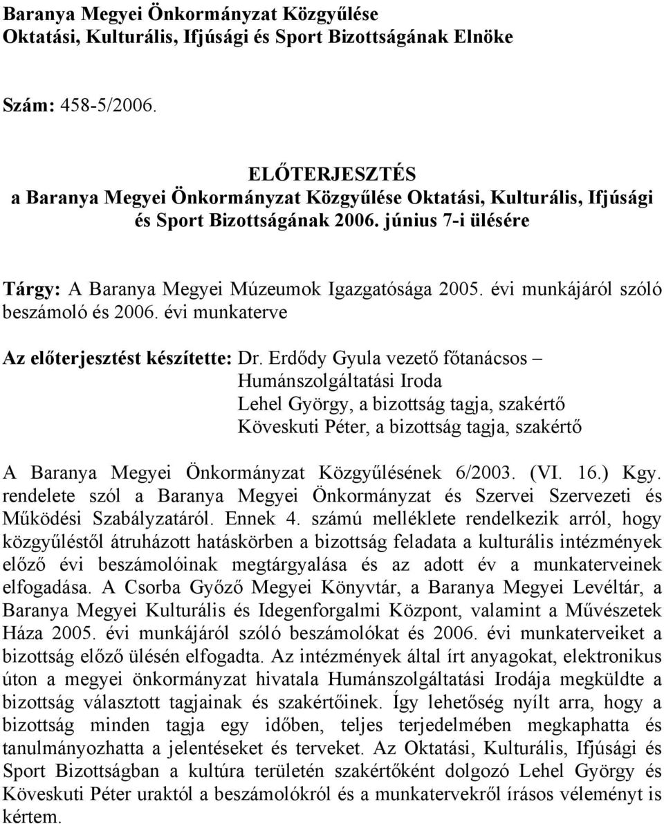 évi munkájáról szóló beszámoló és 2006. évi munkaterve Az előterjesztést készítette: Dr.