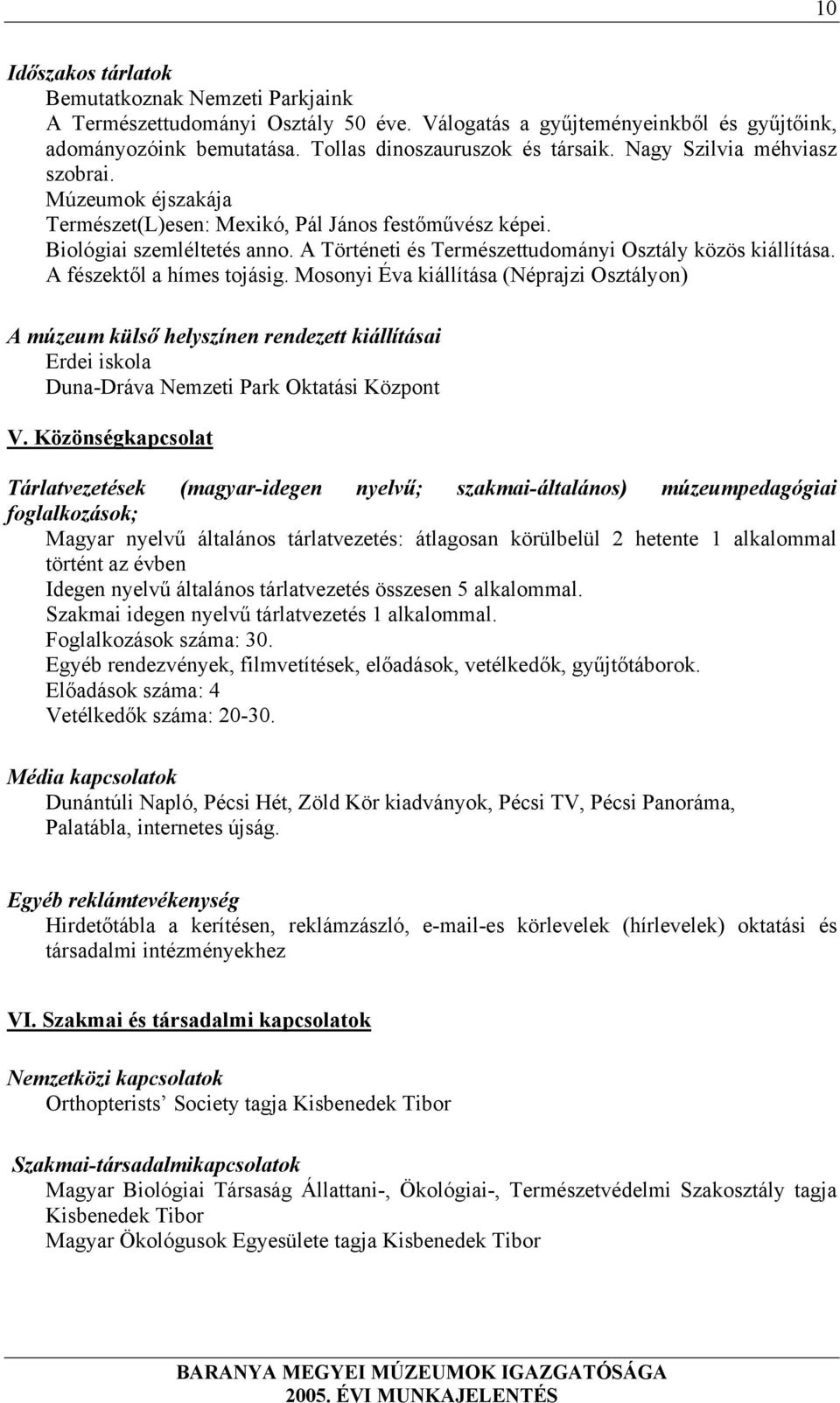 A fészektől a hímes tojásig. Mosonyi Éva kiállítása (Néprajzi Osztályon) A múzeum külső helyszínen rendezett kiállításai Erdei iskola Duna-Dráva Nemzeti Park Oktatási Központ V.