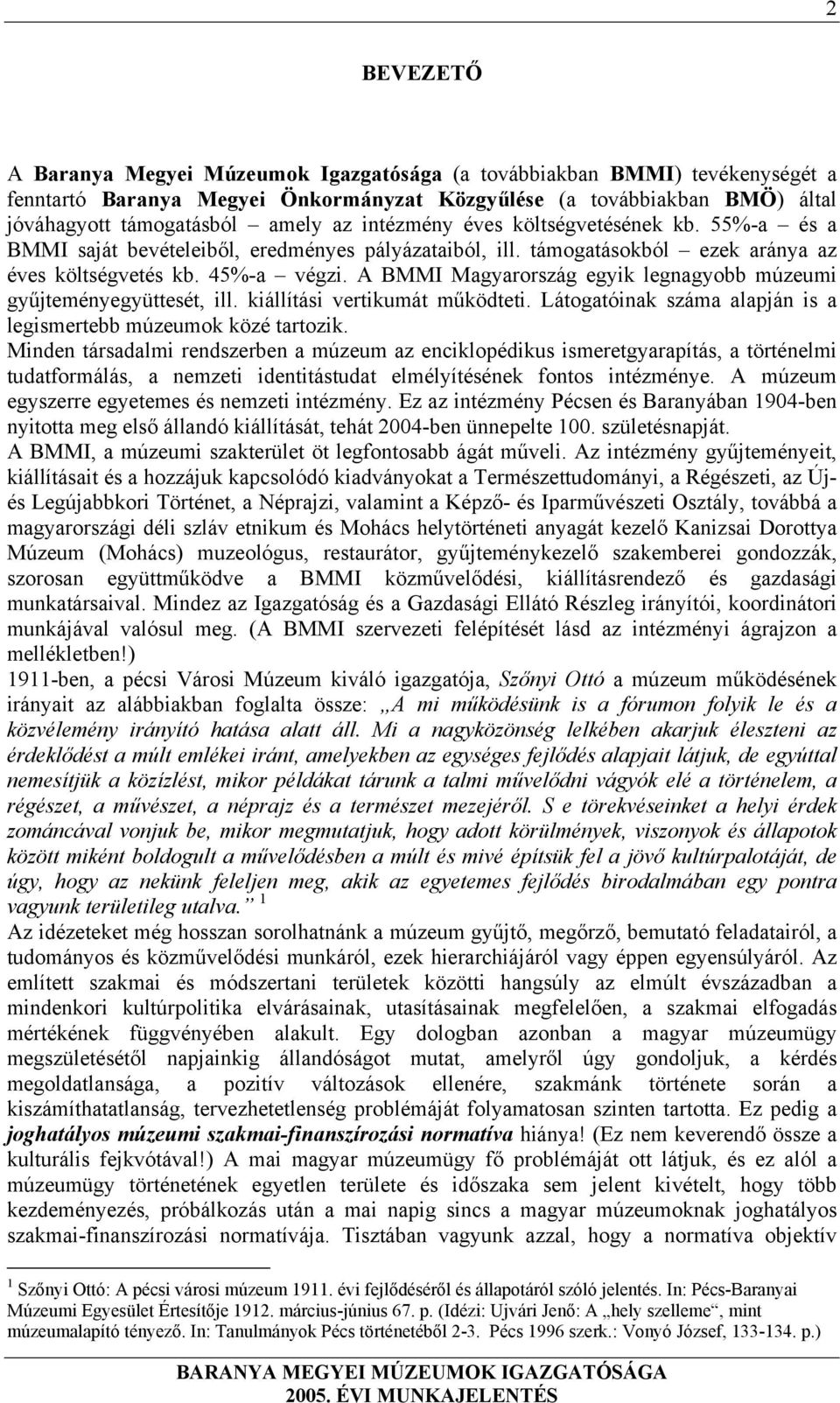 A BMMI Magyarország egyik legnagyobb múzeumi gyűjteményegyüttesét, ill. kiállítási vertikumát működteti. Látogatóinak száma alapján is a legismertebb múzeumok közé tartozik.