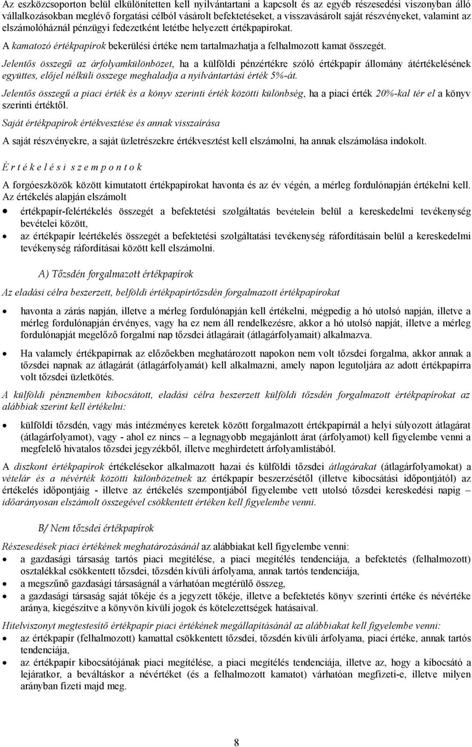 Jelentıs összegő az árfolyamkülönbözet, ha a külföldi pénzértékre szóló értékpapír állomány átértékelésének együttes, elıjel nélküli összege meghaladja a nyilvántartási érték 5%-át.