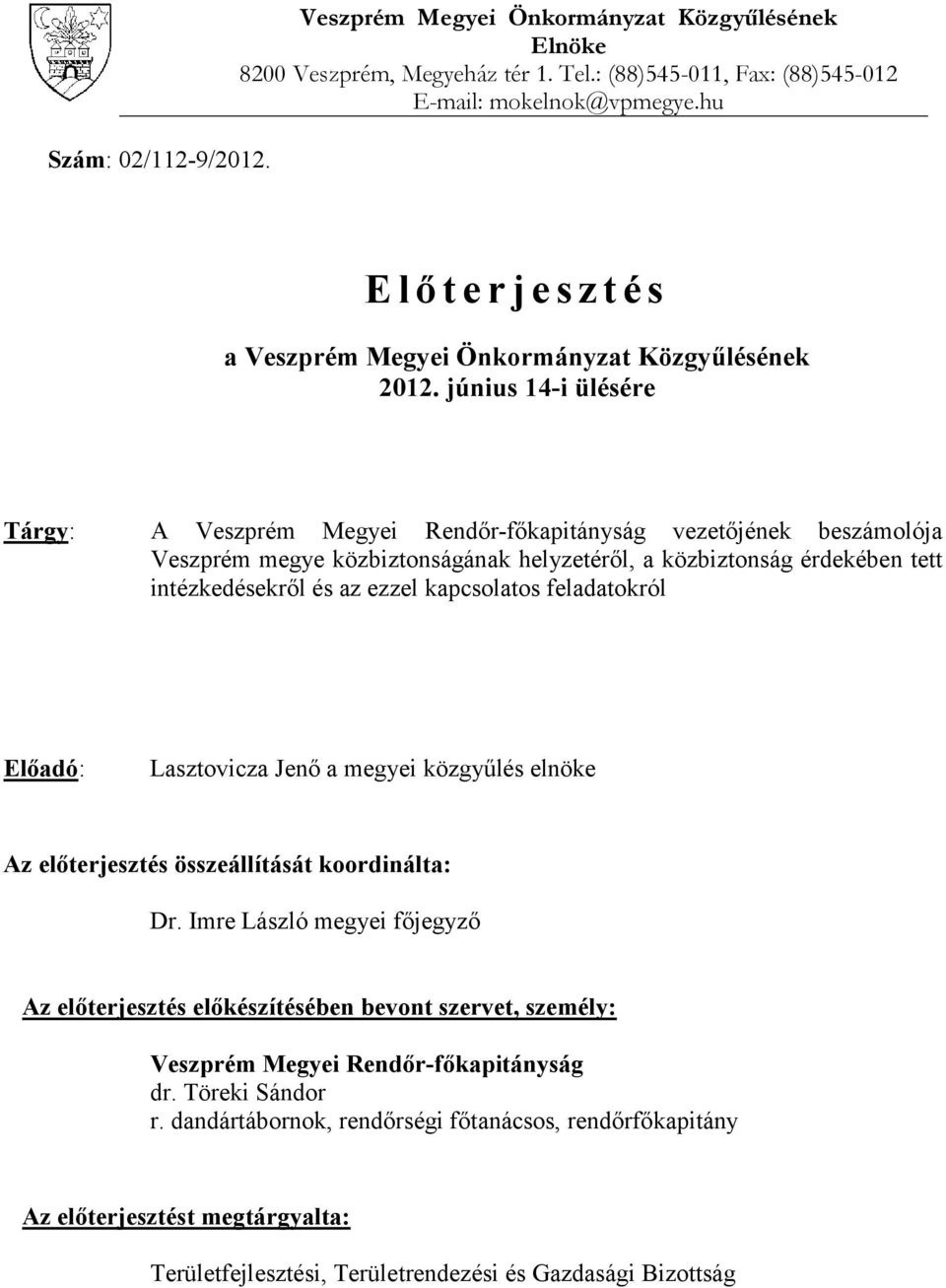 június 14-i ülésére Tárgy: A Veszprém Megyei Rendőr-főkapitányság vezetőjének beszámolója Veszprém megye közbiztonságának helyzetéről, a közbiztonság érdekében tett intézkedésekről és az ezzel