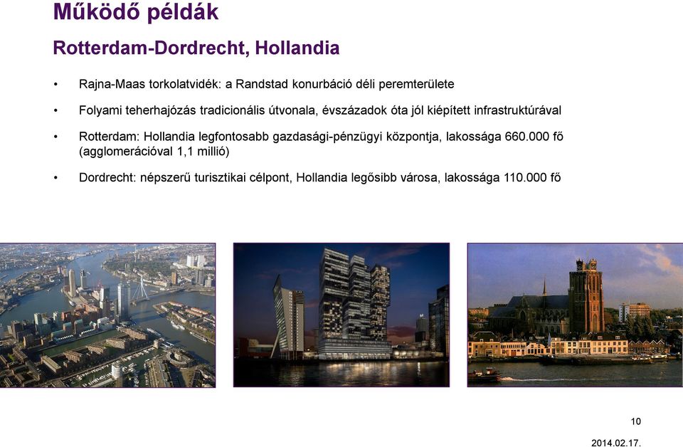 infrastruktúrával Rotterdam: Hollandia legfontosabb gazdasági-pénzügyi központja, lakossága 660.