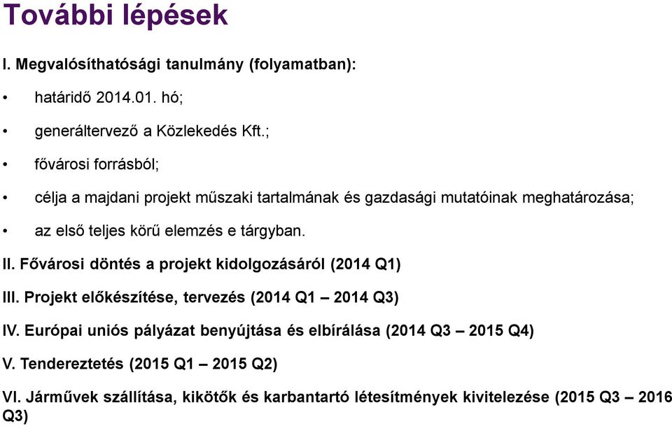 tárgyban. II. Fővárosi döntés a projekt kidolgozásáról (2014 Q1) III. Projekt előkészítése, tervezés (2014 Q1 2014 Q3) IV.