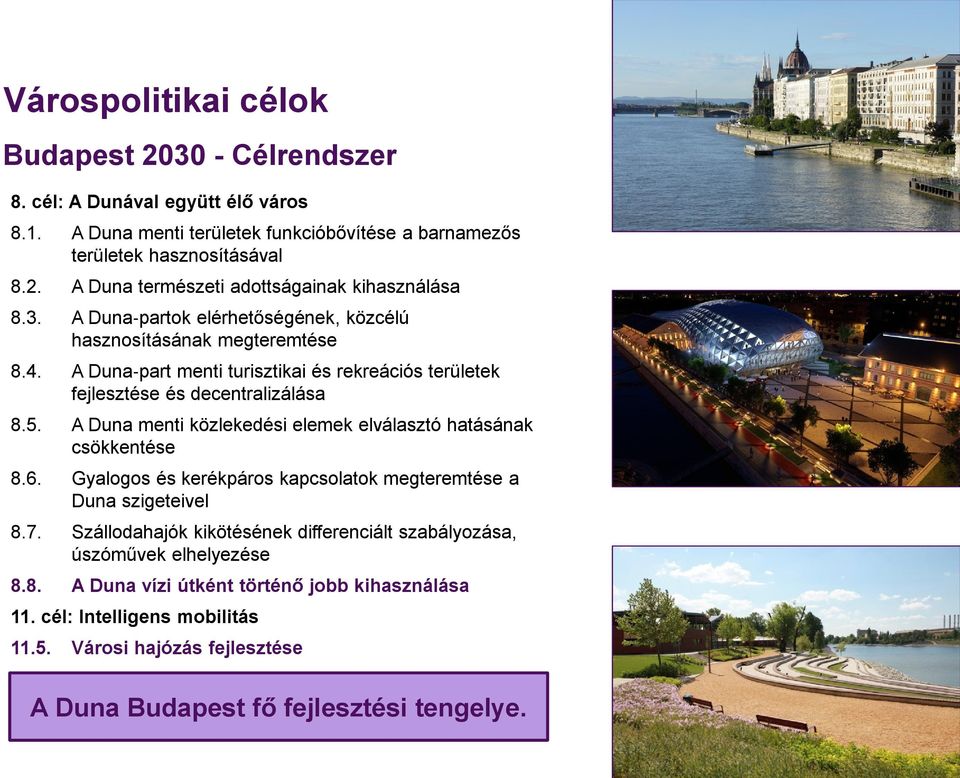 A Duna menti közlekedési elemek elválasztó hatásának csökkentése 8.6. Gyalogos és kerékpáros kapcsolatok megteremtése a Duna szigeteivel 8.7.