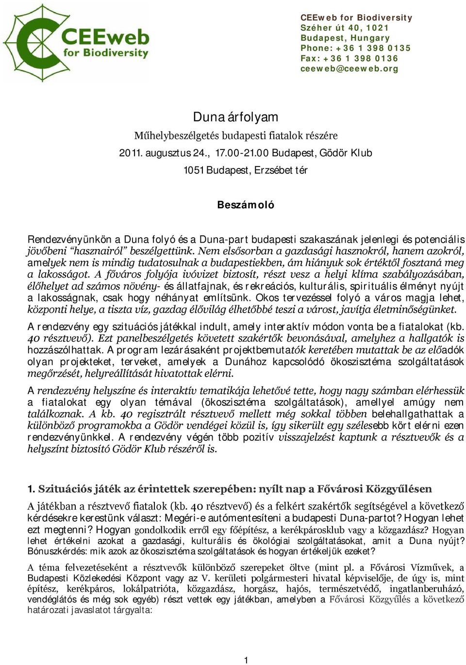 Nem elsősorban a gazdasági hasznokról, hanem azokról, amelyek nem is mindig tudatosulnak a budapestiekben, ám hiányuk sok értéktől fosztaná meg a lakosságot.