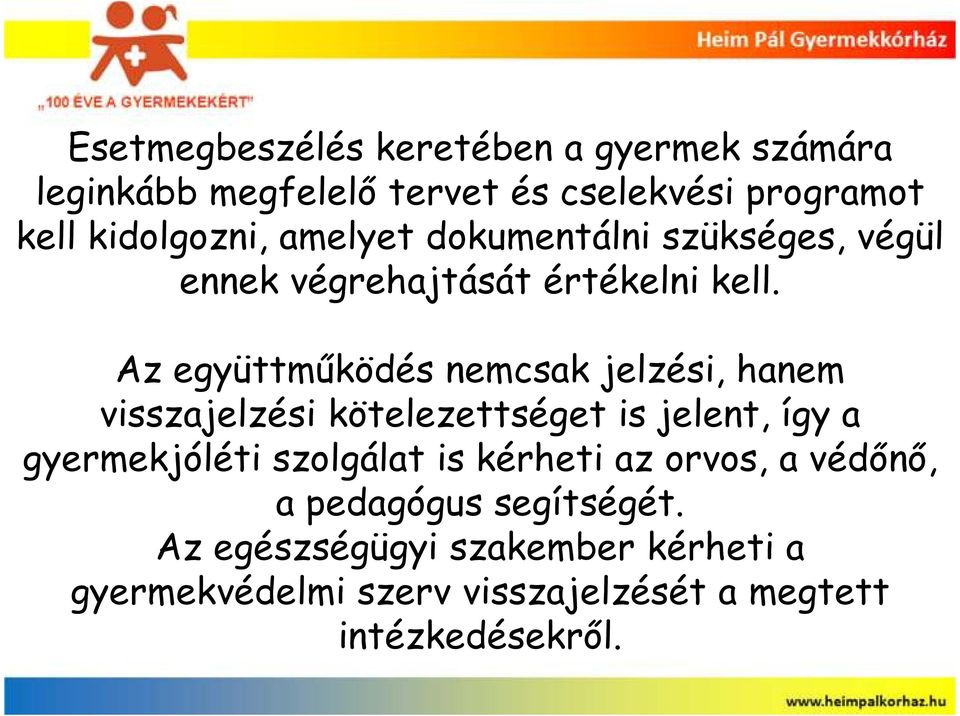 Az együttmőködés nemcsak jelzési, hanem visszajelzési kötelezettséget is jelent, így a gyermekjóléti szolgálat