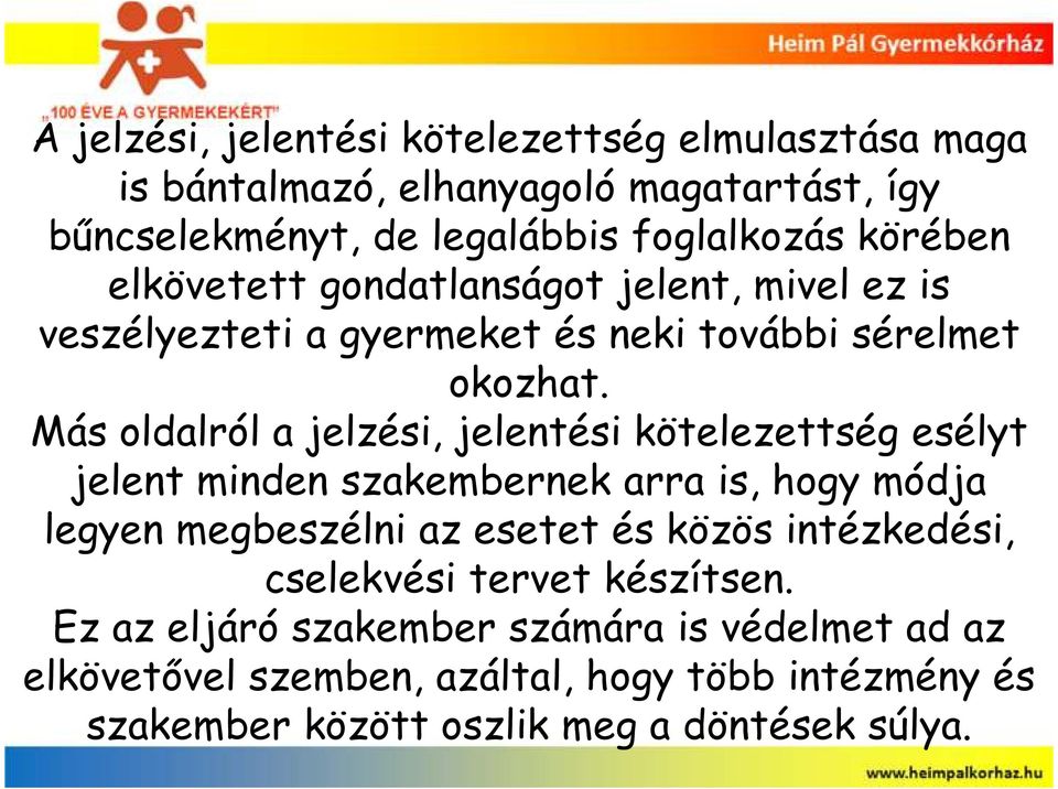 Más oldalról a jelzési, jelentési kötelezettség esélyt jelent minden szakembernek arra is, hogy módja legyen megbeszélni az esetet és közös