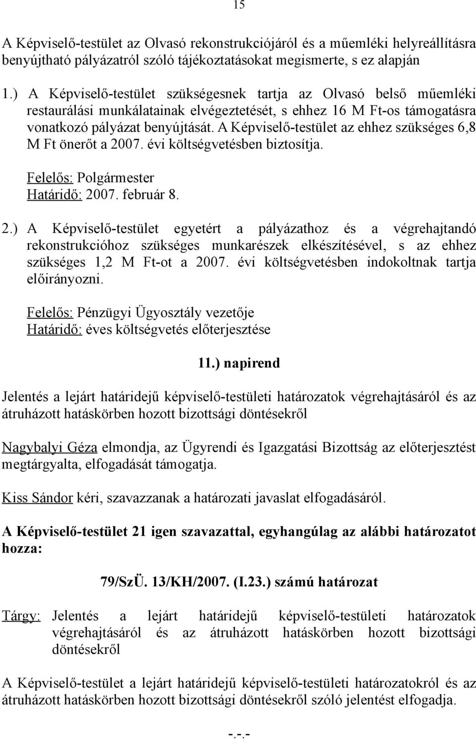 A Képviselő-testület az ehhez szükséges 6,8 M Ft önerőt a 20