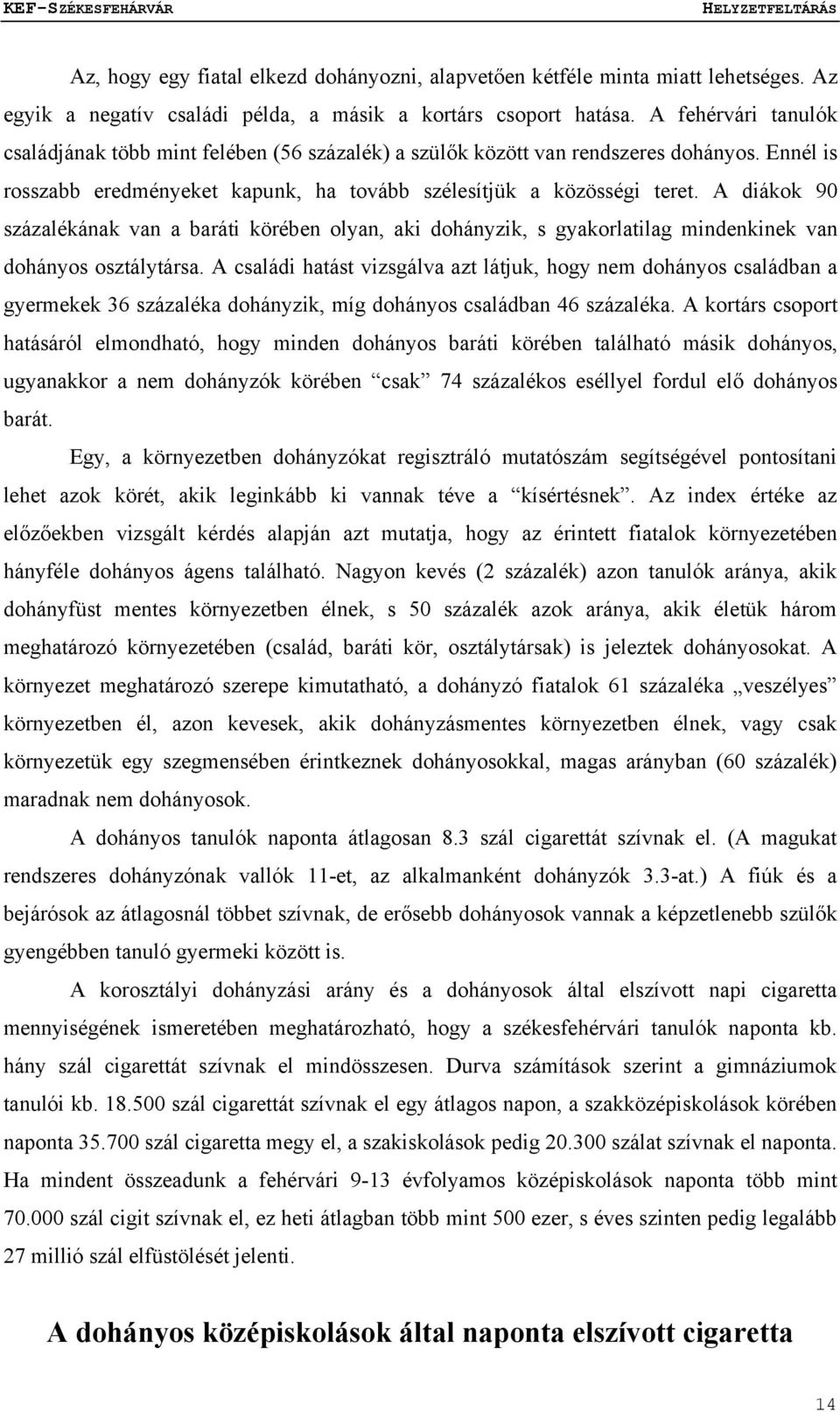 A diákok 90 százalékának van a baráti körében olyan, aki dohányzik, s gyakorlatilag mindenkinek van dohányos osztálytársa.