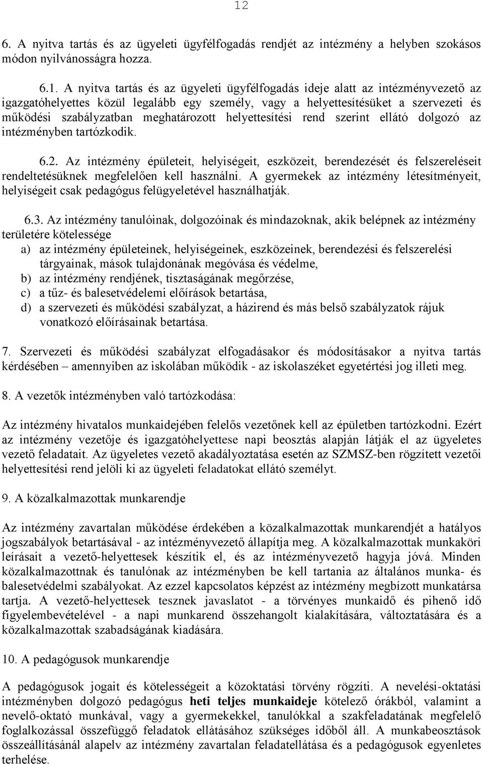 6.2. Az intézmény épületeit, helyiségeit, eszközeit, berendezését és felszereléseit rendeltetésüknek megfelelően kell használni.