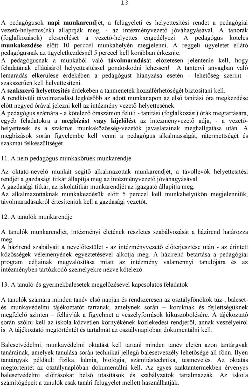 A reggeli ügyeletet ellátó pedagógusnak az ügyeletkezdésnél 5 perccel kell korábban érkeznie.