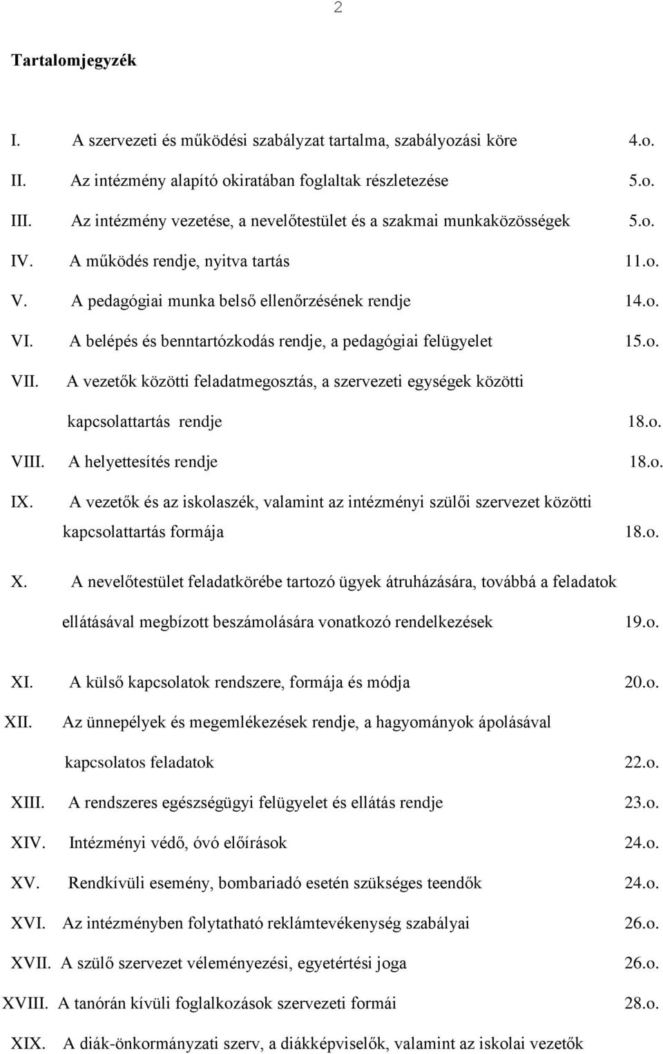 A belépés és benntartózkodás rendje, a pedagógiai felügyelet 15.o. VII. A vezetők közötti feladatmegosztás, a szervezeti egységek közötti kapcsolattartás rendje 18.o. VIII. A helyettesítés rendje 18.