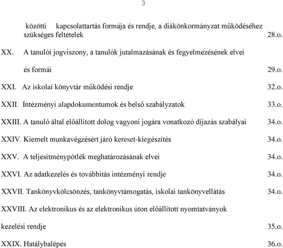 A tanuló által előállított dolog vagyoni jogára vonatkozó díjazás szabályai XXIV. Kiemelt munkavégzésért járó kereset-kiegészítés XXV. A teljesítménypótlék meghatározásának elvei XXVI.