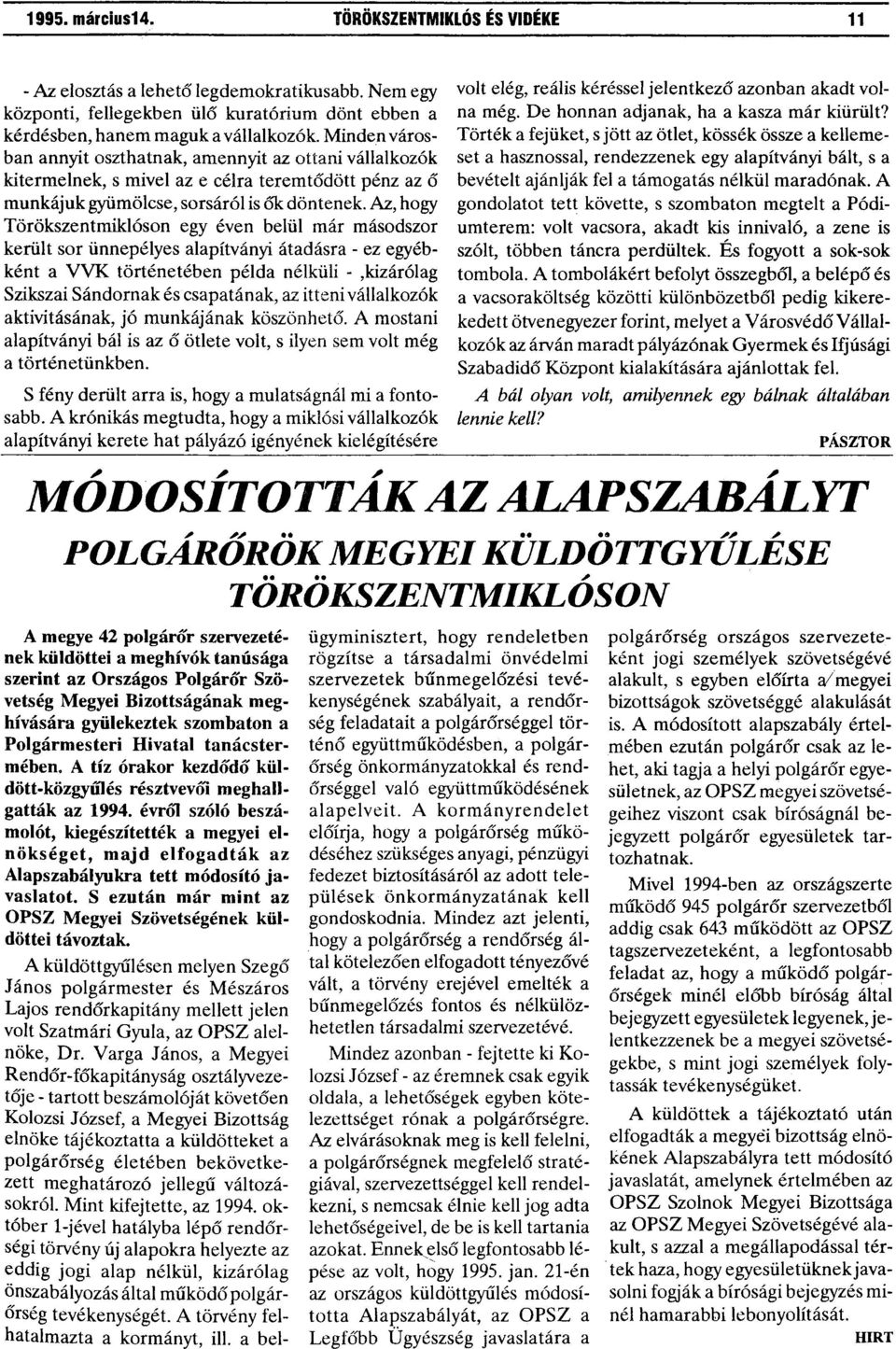 Az, hogy Törökszentmiklóson egy éven belül már másodszor került sor ünnepélyes alapítványi átadásra - ez egyébként a VVK történetében példa nélküli -,kizárólag Szikszai Sándornak és csapatának, az