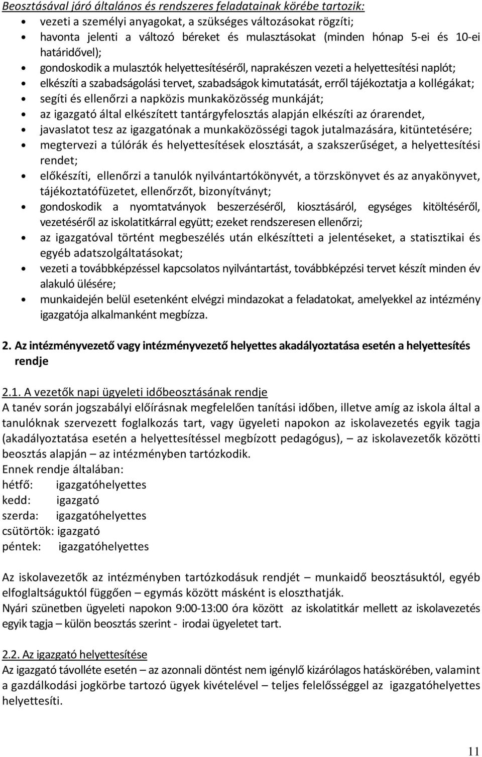 kollégákat; segíti és ellenőrzi a napközis munkaközösség munkáját; az igazgató által elkészített tantárgyfelosztás alapján elkészíti az órarendet, javaslatot tesz az igazgatónak a munkaközösségi