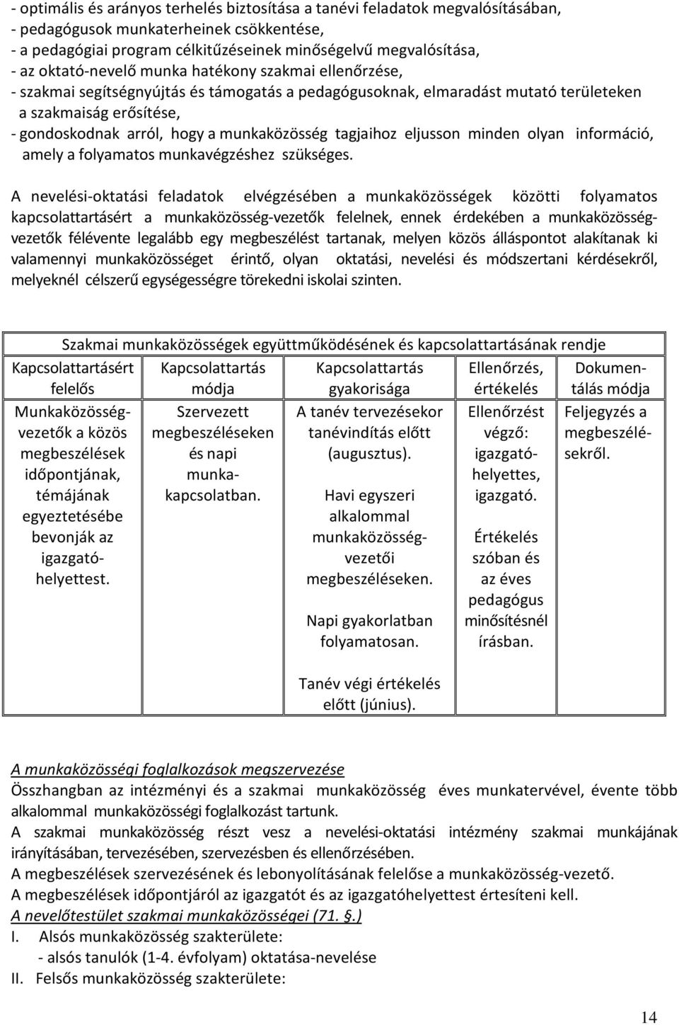 munkaközösség tagjaihoz eljusson minden olyan információ, amely a folyamatos munkavégzéshez szükséges.