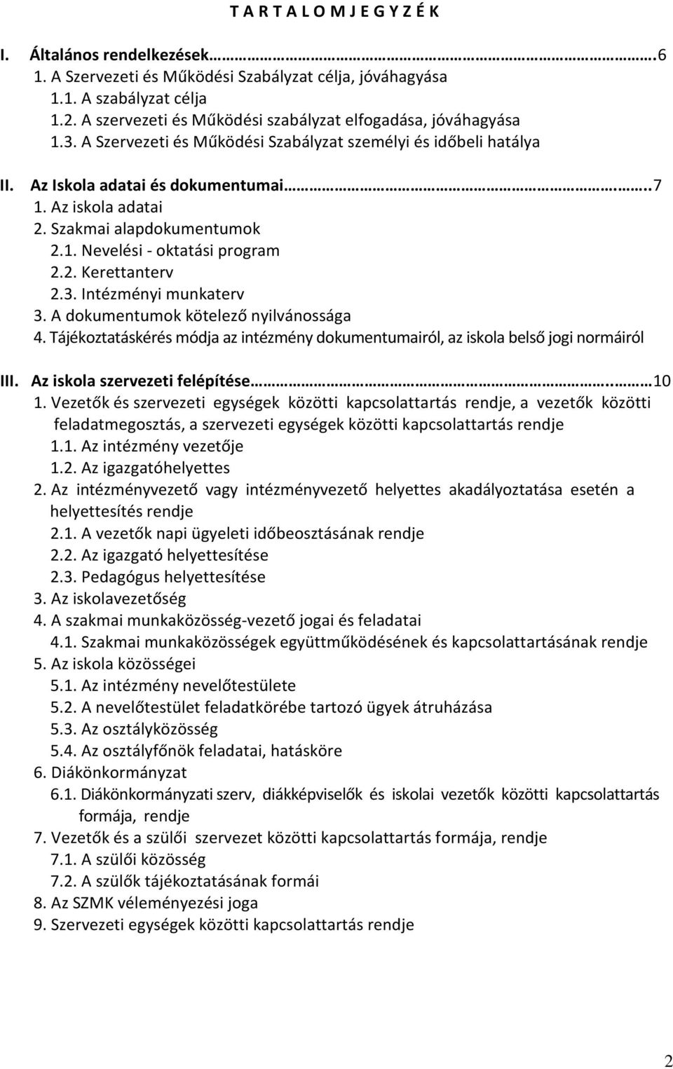 Szakmai alapdokumentumok 2.1. Nevelési - oktatási program 2.2. Kerettanterv 2.3. Intézményi munkaterv 3. A dokumentumok kötelező nyilvánossága 4.