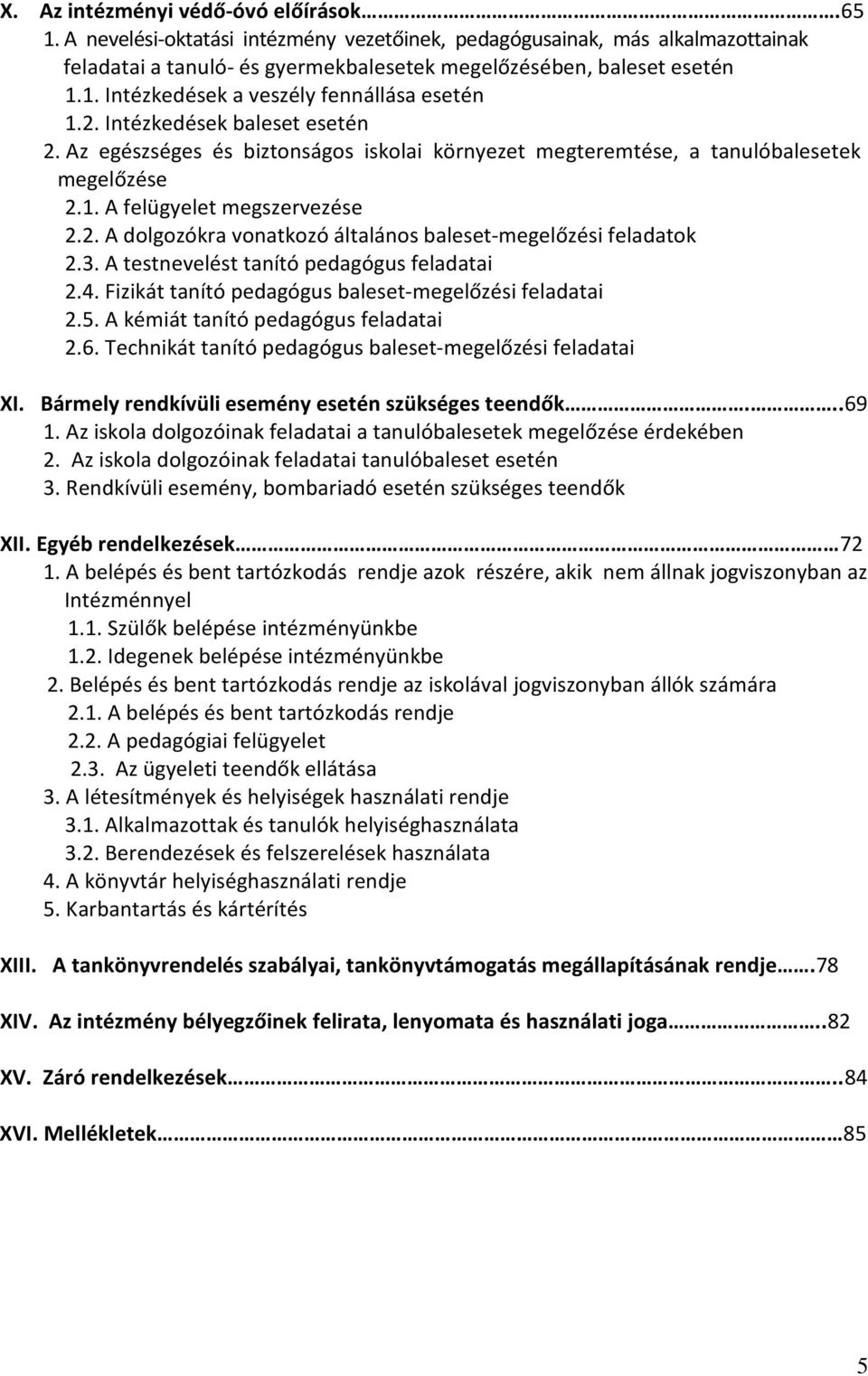 3. A testnevelést tanító pedagógus feladatai 2.4. Fizikát tanító pedagógus baleset-megelőzési feladatai 2.5. A kémiát tanító pedagógus feladatai 2.6.