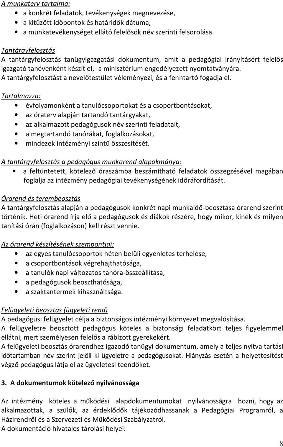 A tantárgyfelosztást a nevelőtestület véleményezi, és a fenntartó fogadja el.