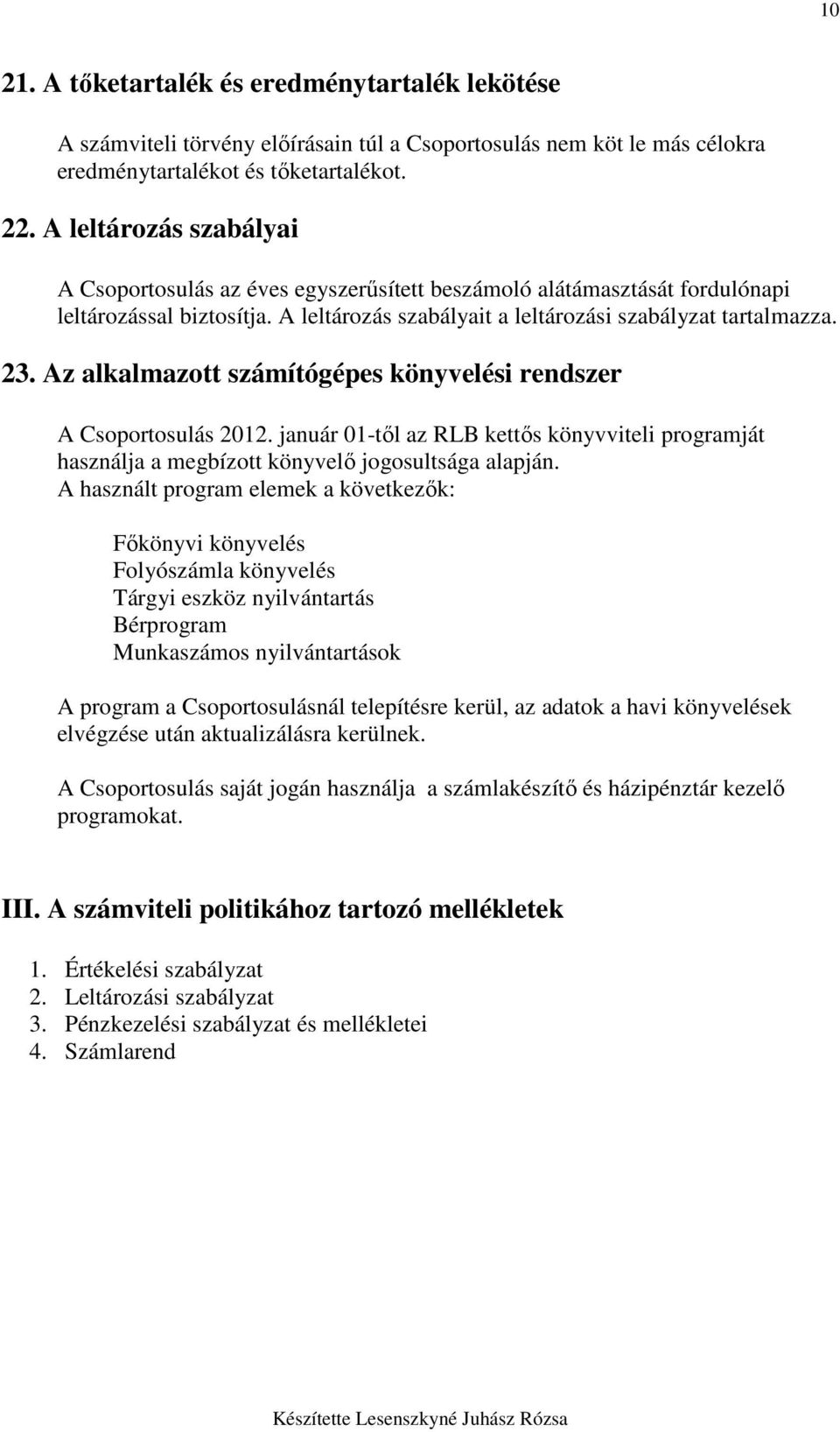 Az alkalmazott számítógépes könyvelési rendszer A Csoportosulás 2012. január 01-tıl az RLB kettıs könyvviteli programját használja a megbízott könyvelı jogosultsága alapján.