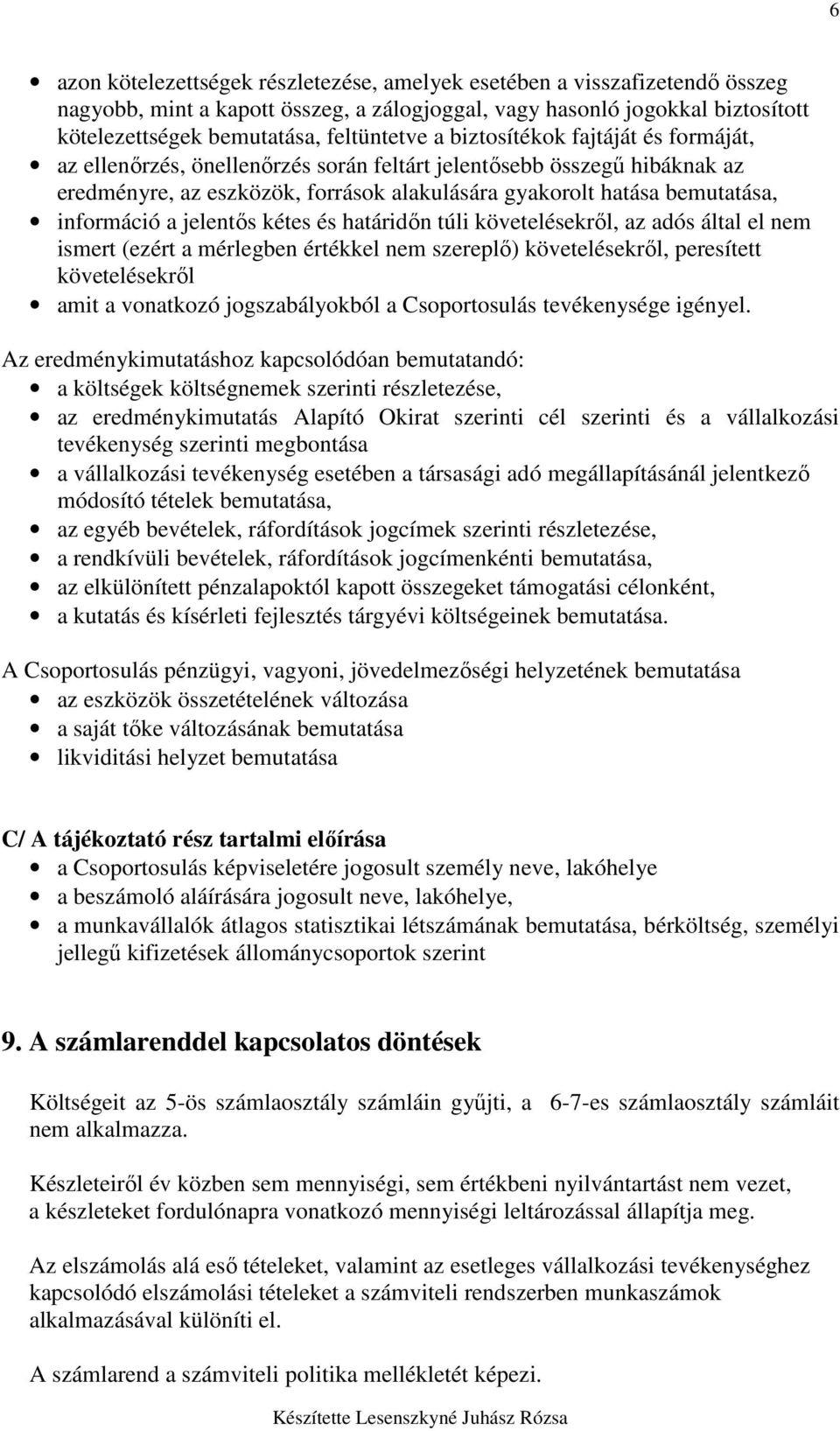 jelentıs kétes és határidın túli követelésekrıl, az adós által el nem ismert (ezért a mérlegben értékkel nem szereplı) követelésekrıl, peresített követelésekrıl amit a vonatkozó jogszabályokból a